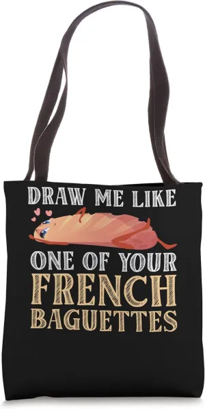 Draw Me Like One Of Your Baguettes Bread Baguette Tote Bag