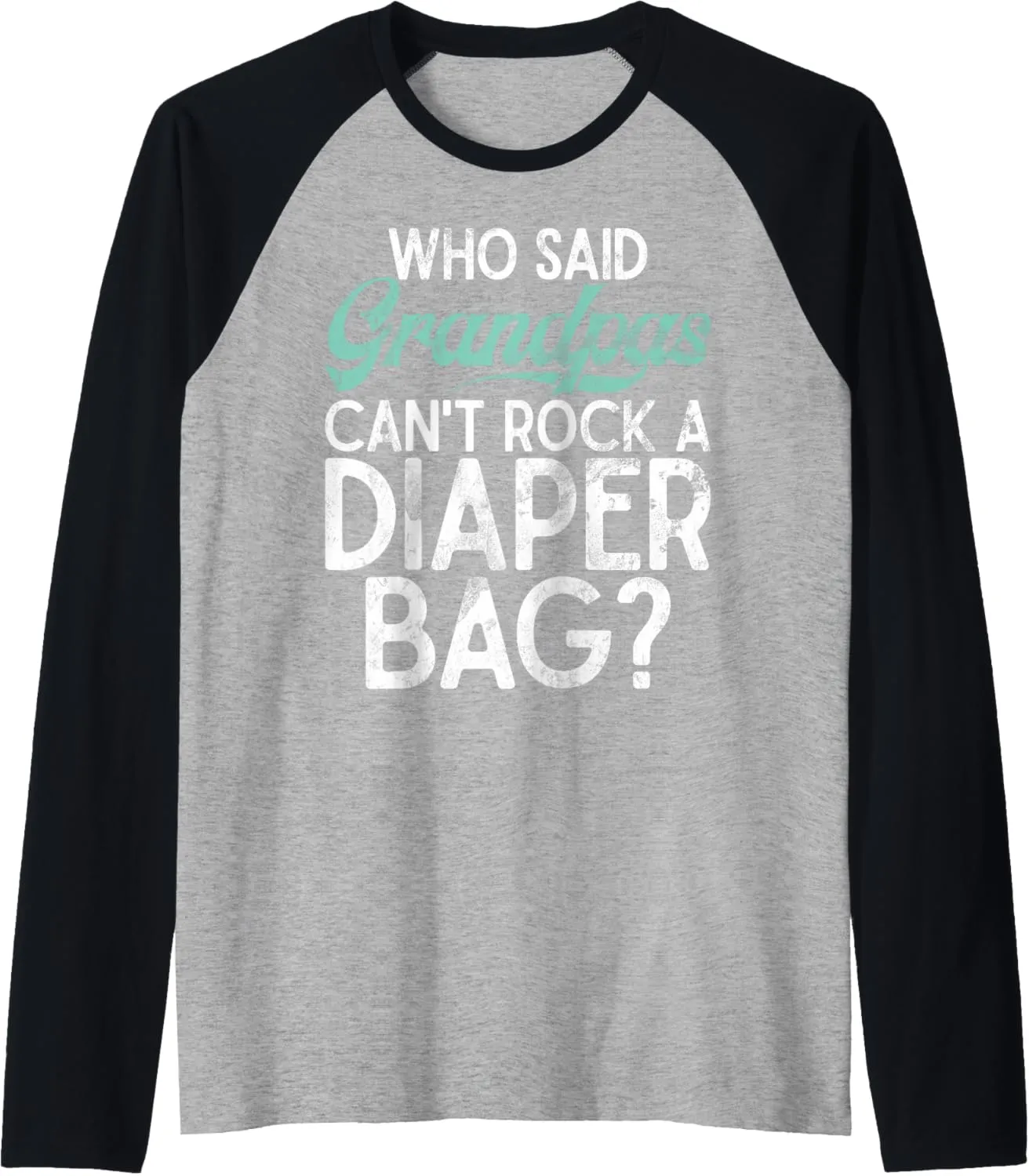 Who said Grandpas cant rock a Diaper Bag New Grandpa Raglan Baseball Tee